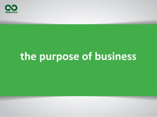 the	
  purpose	
  of	
  business	
  
 