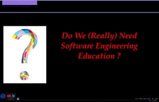 TMPA-2015-Keynote - Part: Software Engineering Education
Do We Need SE Education ?
11 / 157
Do We (Really) Need
Software Engineering
Education ?
Nicolas Guelﬁ- Wednesday 11th November, 2015 (23:06) - University of Luxembourg, LU
 