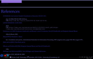 TMPA-2015-Keynote - Part: Conclusion
Discussion
References
[UNE(2012)] International Standard Classiﬁcation of Education (ISCED) 2011.
UNESCO Institute for Statistics, 2012.
doi: 10.15220/978-92-9189-123-8-en.
URL http://dx.doi.org/10.15220/978-92-9189-123-8-en.
[ACM/IEEE(2015)] ACM/IEEE.
Software engineering 2014 - curriculum guidelines for undergraduate degree programs in software engineering.
2015.
URL https://www.acm.org/education/SE2014-20150223_draft.pdf,https:
//www.acm.org/education/curricula-recommendations.
[Anderson et al.(2001)Anderson, Krathwohl, and Bloom] Lorin W Anderson, David R Krathwohl, and Benjamin Samuel Bloom.
A taxonomy for learning, teaching, and assessing: A revision of Bloom’s taxonomy of educational objectives.
Allyn & Bacon, 2001.
[Bauer(1971)] Friedrich L. Bauer.
Software engineering.
In 1. Foundations and systems., International Federation for Information Processing: IFIP congress series, pages 530–538, August 1971.
[Beck and al.(2001)] Kent Beck and al.
The agile manifesto, 2001.
[Bloom and Krathwohl(1956)] Benjamin Samuel Bloom and David R Krathwohl.
Taxonomy of educational objectives: The classiﬁcation of educational goals. handbook i: Cognitive domain.
1956.
[Bollinger and McGowan(2009)] Terry Bollinger and Clement McGowan.
A critical look at software capability evaluations: An update.
Software, IEEE, 26(5):80–83, 2009.
129 / 157
Nicolas Guelﬁ- Wednesday 11th November, 2015 (23:06) - University of Luxembourg, LU
 
