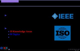 TMPA-2015-Keynote - Part: Software Engineering Education
SE Body of Knowledge ?
28 / 157
SWEBOK IEEE/ISO Standard
[ISO/IEC(2005)],[ISO/IEC(2014)]
SE knowledge decomposed in:
• 15 Knowledge Areas
• 99 Topics
• 394 Sub-topics
Nicolas Guelﬁ- Wednesday 11th November, 2015 (23:06) - University of Luxembourg, LU
 