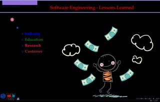 TMPA-2015-Keynote - Part: Software Engineering Education
Lessons Learned ?
46 / 157
Software Engineering - Lessons Learned
8 Inﬁnity Fantasm Syndrom
• Viewpoints on the costs of the solutions:
◦ Industry
◦ Education
◦ Research
◦ Customer
Nicolas Guelﬁ- Wednesday 11th November, 2015 (23:06) - University of Luxembourg, LU
 