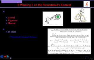 TMPA-2015-Keynote - Part: Warning !
5 / 157
!! Warning !! on the Presentation’s Content
Pragmatism & Objectivism
• Useful, scalable but not universal
• Rigorous but mostly empirical
• Shared by some but not all
Based on Experience ...including:
• 25 years in theoretical and applied
research
◦ Theoretical Computer Science
Algebraic theories applied to the
mathematical modeling of concurrent
processes with advanced data structures
Nicolas Guelﬁ- Wednesday 11th November, 2015 (23:06) - University of Luxembourg, LU
 