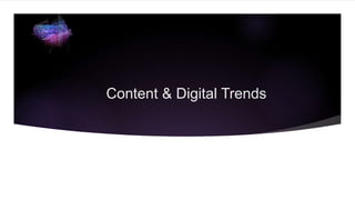 Content & Digital Trends
 