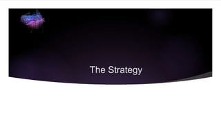 The Strategy
 