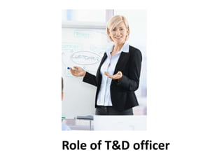 Role of T&D officer
 