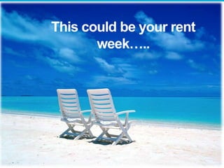 This could be your rent
week…..

 