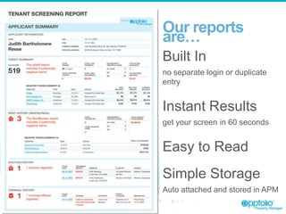 Our reports
are…
Built In
no separate login or duplicate
entry

Instant Results
get your screen in 60 seconds

Easy to Read
Simple Storage
Auto attached and stored in APM

 