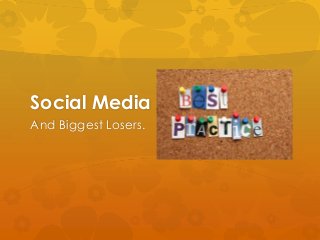 Social Media
And Biggest Losers.

 