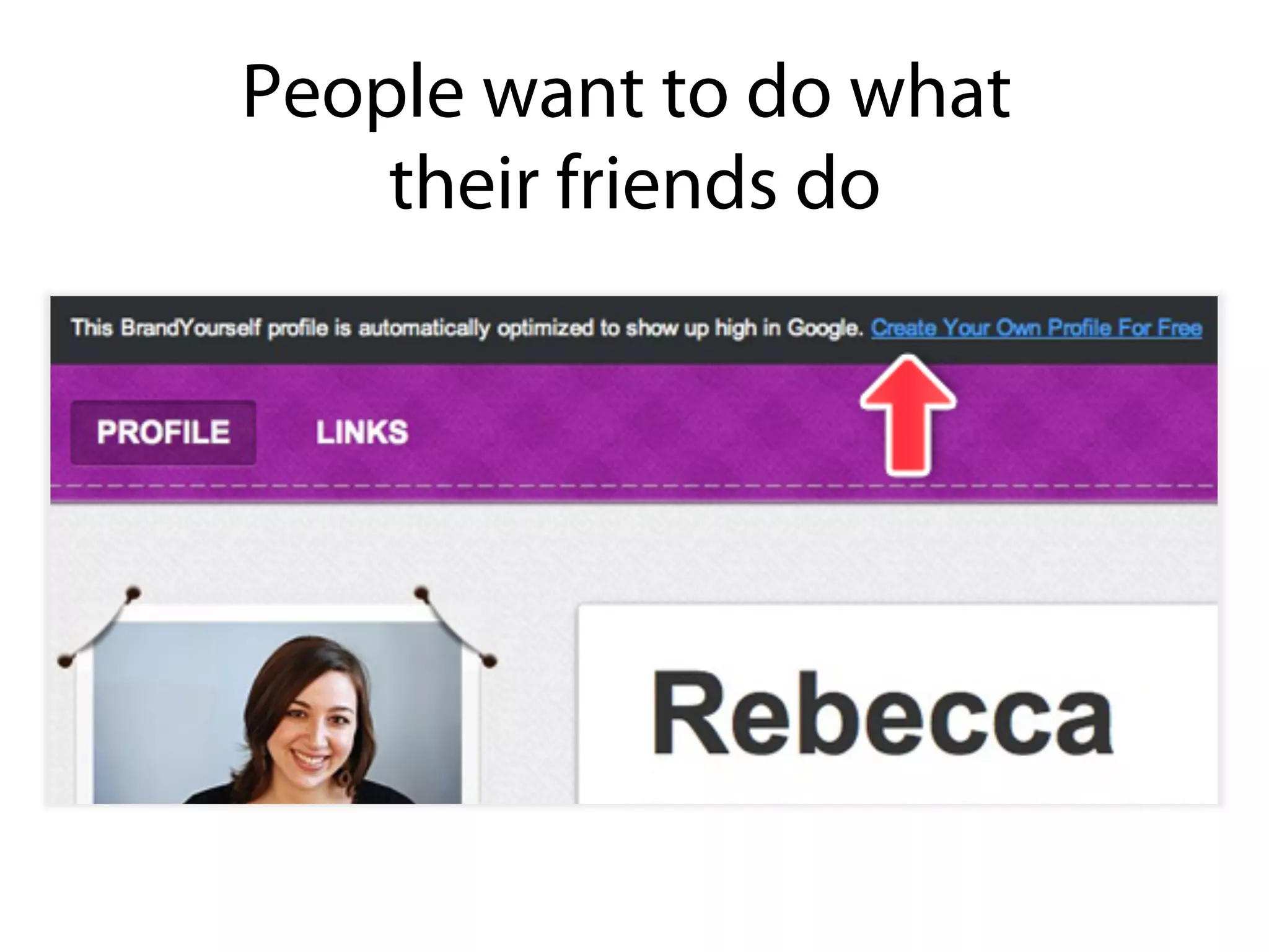 People want to do what
   their friends do
 