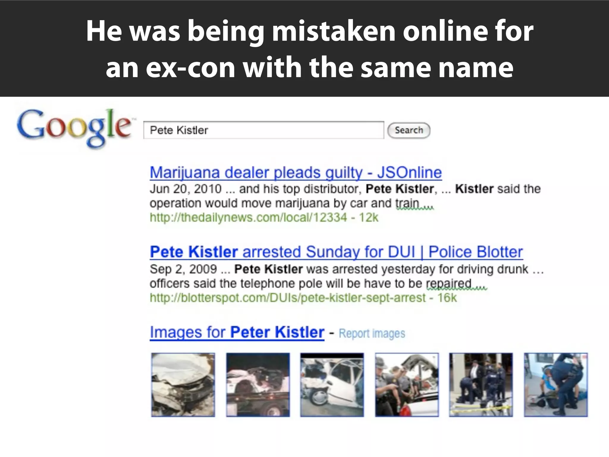 He was being mistaken online for
 an ex-con with the same name
 