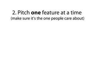 Bad Pitch: Here’s a list of ten technical features you
won’t really understand. Will you write about it?


Good Pitch: We ...