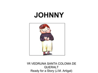 JOHNNY
1R VEDRUNA SANTA COLOMA DE
QUERALT
Ready for a Story (J.M. Artigal)
 