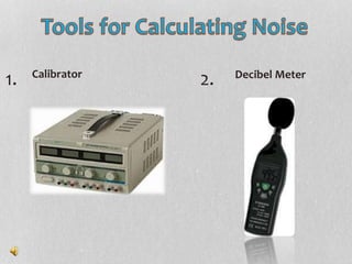 1. 2. Decibel MeterCalibrator
 