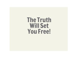 The Truth Will Set You Free!