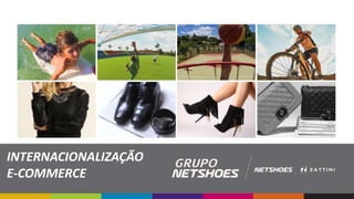Internacionalização de empresas brasileiras do setor: Case Netshoes