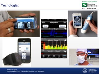 Martino Trapani
Direzione Medica P.O. Garbagnate Milanese –ASST RHODENSE
Tecnologia:
 