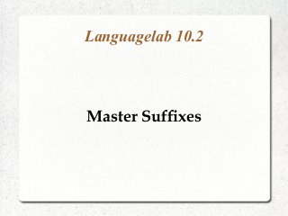 Languagelab 10.2
Master Suffixes
 