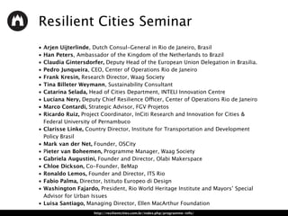 Resilient Cities Seminar
• Arjen Uijterlinde, Dutch Consul-General in Rio de Janeiro, Brasil
• Han Peters, Ambassador of t...