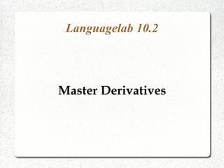 Languagelab 10.3
Master Derivatives
 