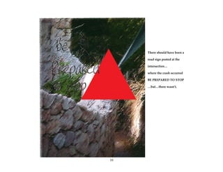 10
There should have been a
road sign posted at the
intersection…
where the crash occurred
BE PREPARED TO STOP
…but…there wasn’t.
 