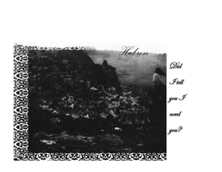 21
Did
I tell
you I
need
you?
 