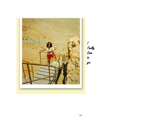 35
I
Finally
Come
to
you
 