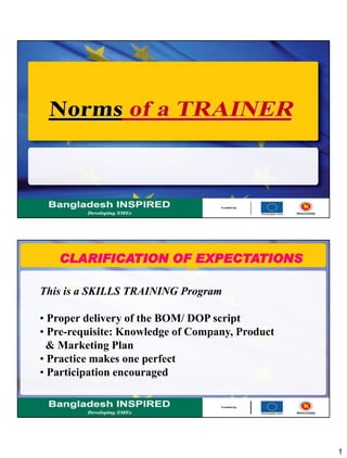 1
This is a SKILLS TRAINING Program
• Proper delivery of the BOM/ DOP script
• Pre-requisite: Knowledge of Company, Product
& Marketing Plan
• Practice makes one perfect
• Participation encouraged
CLARIFICATION OF EXPECTATIONS
 