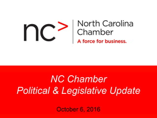 Presentation Title
Month 00 > 2007
NC Chamber
Political & Legislative Update
October 6, 2016
 