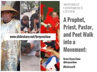 A Prophet,
Priest, Pastor,
and Poet Walk
into a
Movement:
Bruce Reyes-Chow
@breyeschow
#DisGrace16
MONTREAT
CONFERENCE
CENTER
www.slideshare.net/breyeschow
 