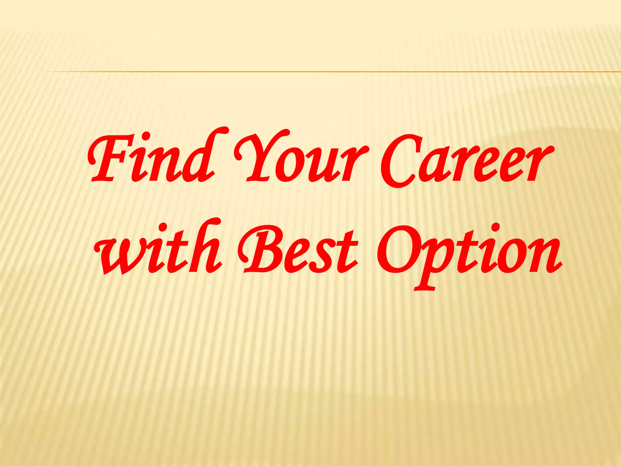 Find Your Career
with Best Option
 