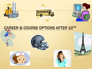 CAREER & COURSE OPTIONS AFTER 10TH
 