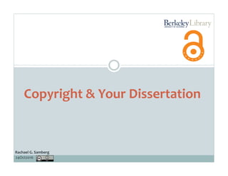 Copyright	&	Your	Dissertation	
24Oct2016	
Rachael	G.	Samberg	
 