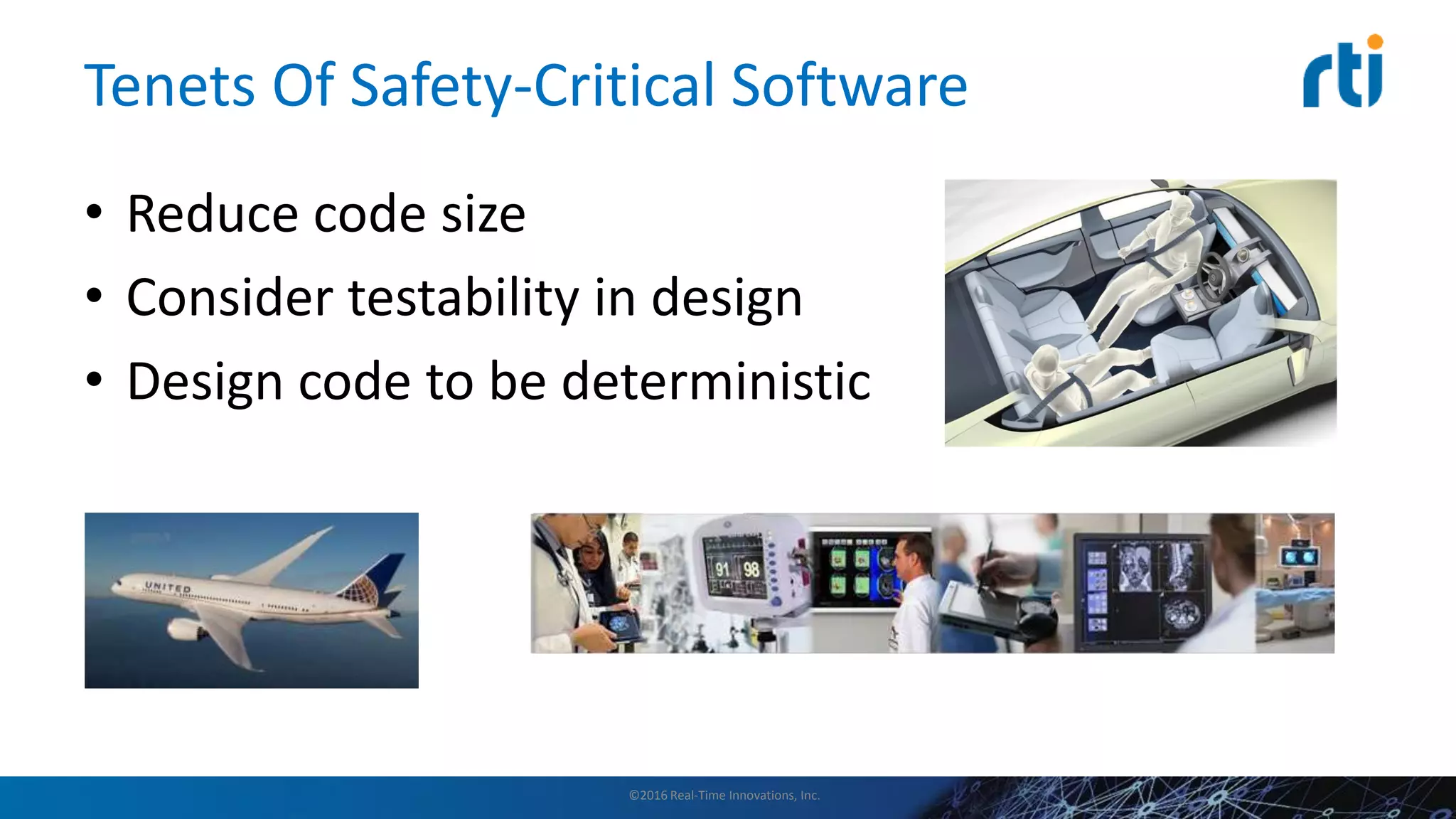 Tenets Of Safety-Critical Software
• Reduce code size
• Consider testability in design
• Design code to be deterministic
©2016 Real-Time Innovations, Inc.
Certification Evidence Ships!
Certification Evidence Ships!
 