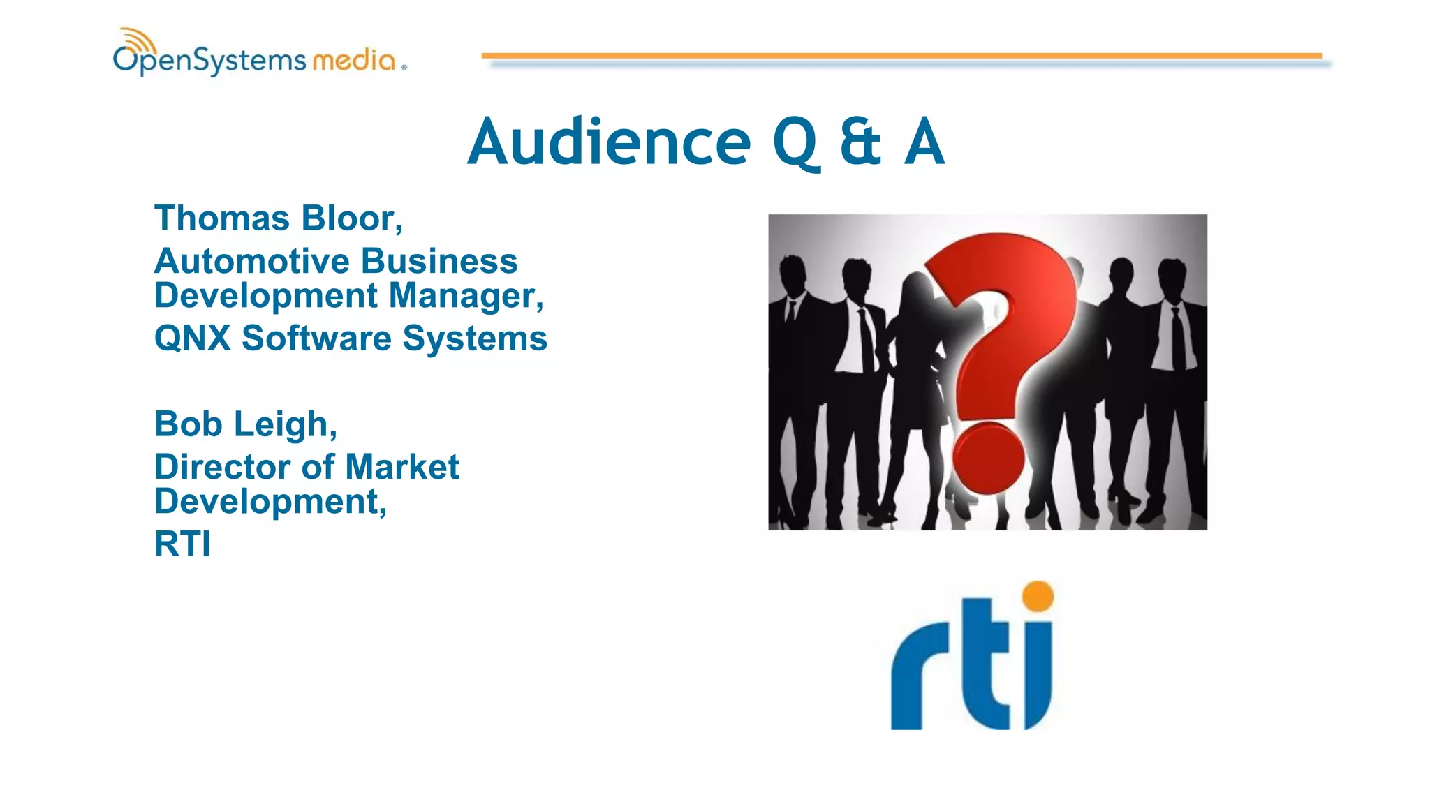 Audience Q & A
Thomas Bloor,
Automotive Business
Development Manager,
QNX Software Systems
Bob Leigh,
Director of Market
Development,
RTI
 