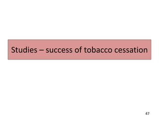 Studies – success of tobacco cessation
47
 