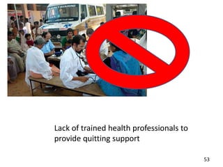 Lack of trained health professionals to
provide quitting support
53
 