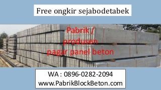 Free ongkir sejabodetabek
Pabrik /
produsen
pagar panel beton
WA : 0896-0282-2094
www.PabrikBlockBeton.com
 