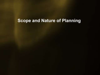 Scope and Nature of Planning
 