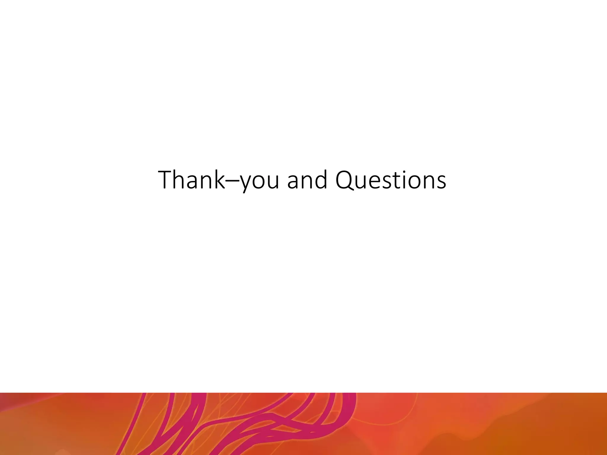 Thank–you and Questions
 