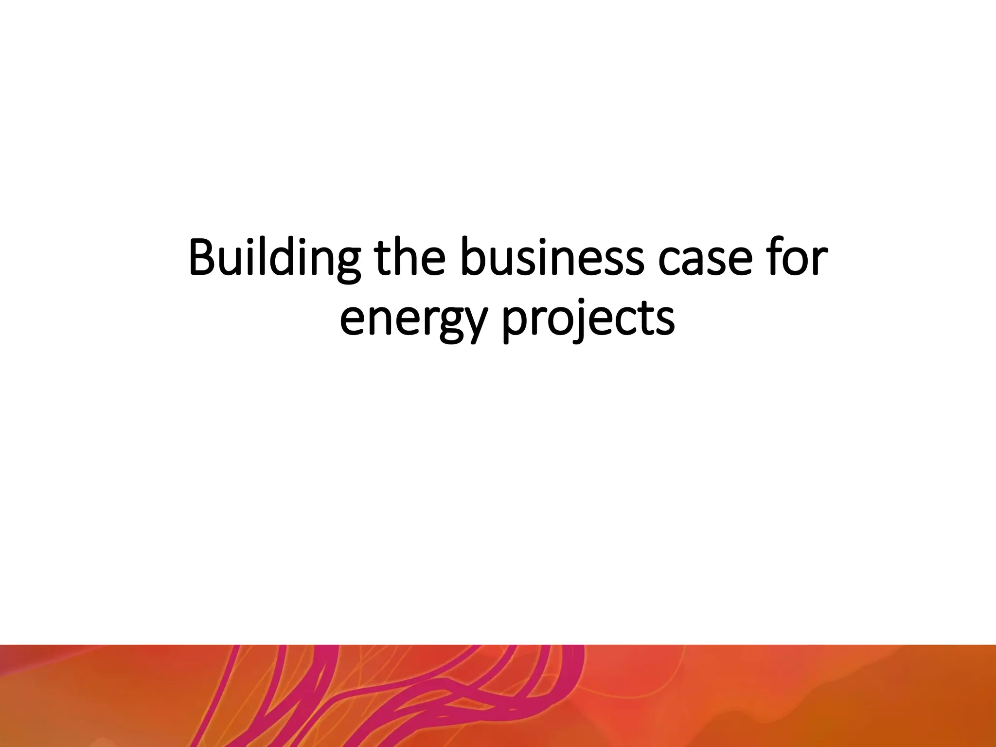 Building the business case for
energy projects
 