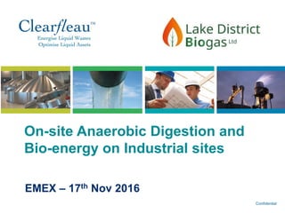 Confidential
On-site Anaerobic Digestion and
Bio-energy on Industrial sites
EMEX – 17th Nov 2016
 