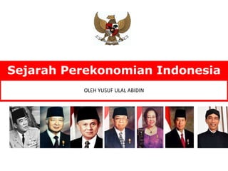 Sejarah Perekonomian Indonesia
OLEH YUSUF ULAL ABIDIN
 