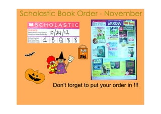 Scholastic Book Order ­ November




        Don't forget to put your order in !!!
 