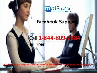 Call 1-844-809-2884
Toll Free
Facebook Support
http://www.mailsupportnumber.com/facebook-technical-support-number.html
 