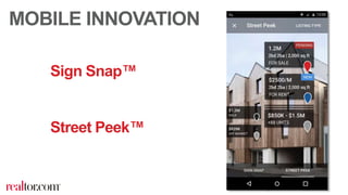 © 2015 Move, Inc. All rights reserved. Do not copy or distribute.
Sign Snap™
Street Peek™
MOBILE INNOVATION
 