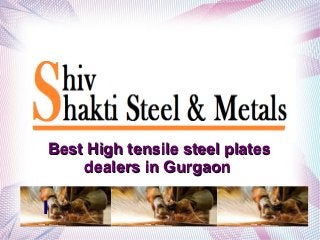 I
Best High tensile steel platesBest High tensile steel plates
dealers in Gurgaondealers in Gurgaon
 