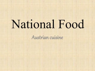 National Food
Austrian cuisine
 