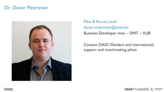 Dr. Davor Meersman
Pilot & Re-use Lead
davor.meersman@imec.be
Business Developer imec – SMIT – VUB
Contact OASC-Flanders a...