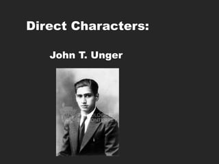 Direct Characters:
John T. Unger
 