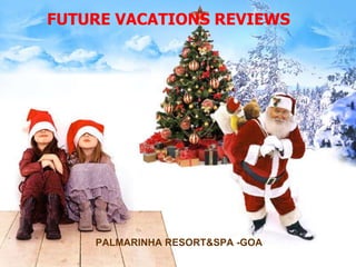 FUTURE VACATIONS REVIEWS
PALMARINHA RESORT&SPA -GOA
 